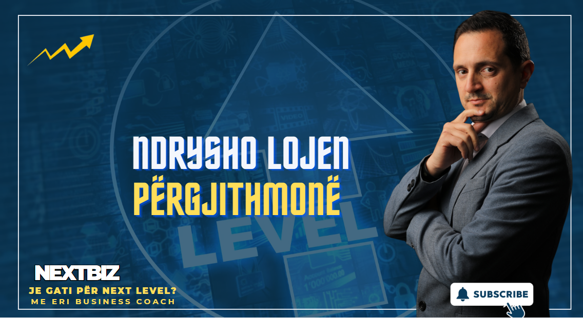 NDRYSHO LOJËN PËRGJITHMONË - Eri Business Coach