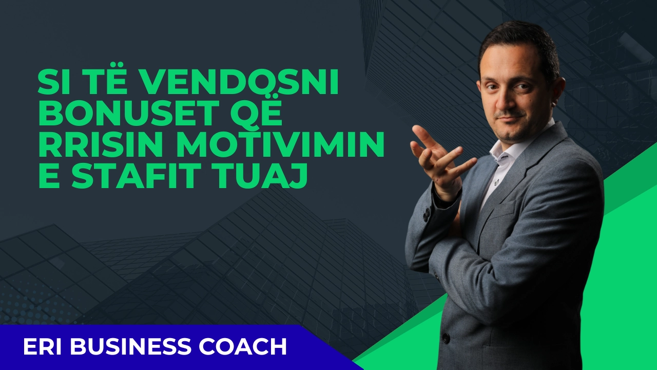 Si të vendosni bonuset që rrisin motivimin e stafit tuaj - Eri Business Coach